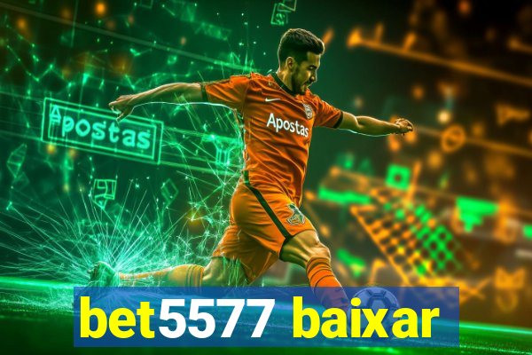 bet5577 baixar